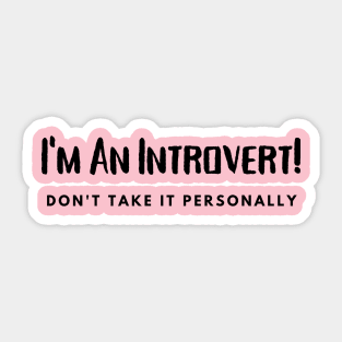 Introvert- Don't take it  Personally Sticker